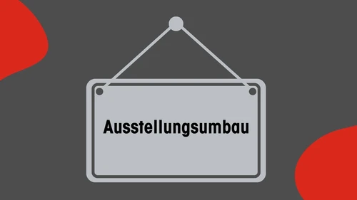 Schild mit dem Text: Ausstellungsumbau