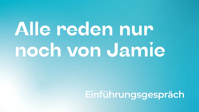 Das Bild zeigt einen hellblauen Hintergrund mit sanftem Farbverlauf. Oben links steht in großer weißer Schrift „Alle reden nur von Jamie“, unten rechts ebenfalls in Weiß der Text „Einführungsgespräch“.