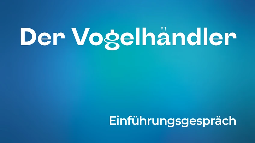 The image shows a blue background with a gentle color gradient. At the top left, the words “Der Vogelhändler” (The Bird Seller) are written in large white letters, and at the bottom right, the text “Einführungsgespräch” (Introductory Talk) is also written in white.